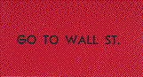 [go to wall street]